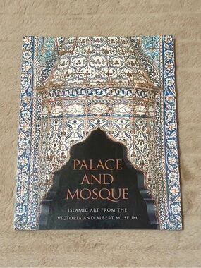 Palace and Mosque - Islamic Art From The Victoria and Albert Museum